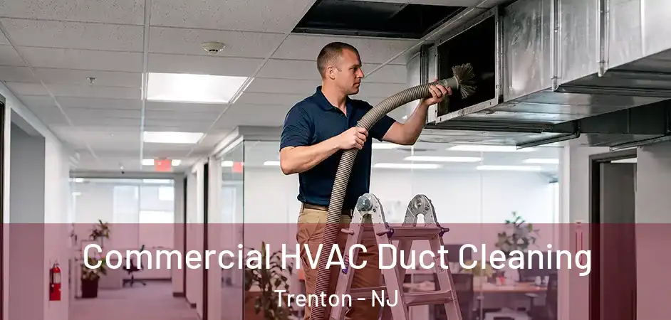 Commercial HVAC Duct Cleaning Trenton - NJ