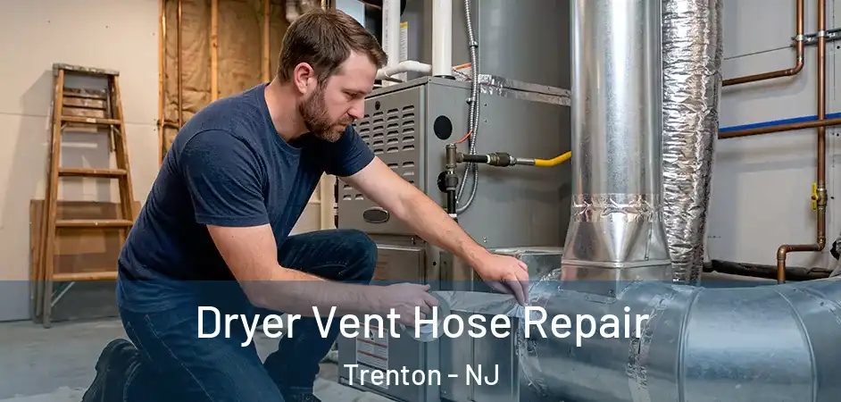 Dryer Vent Hose Repair Trenton - NJ