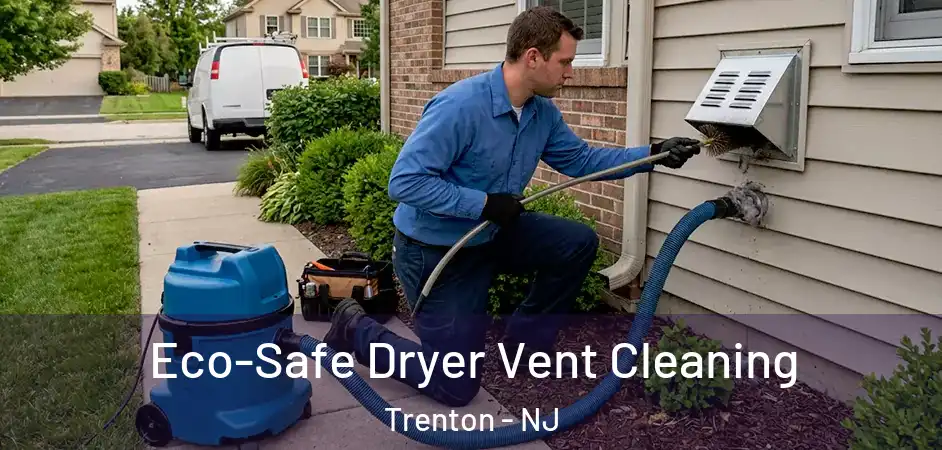 Eco-Safe Dryer Vent Cleaning Trenton - NJ