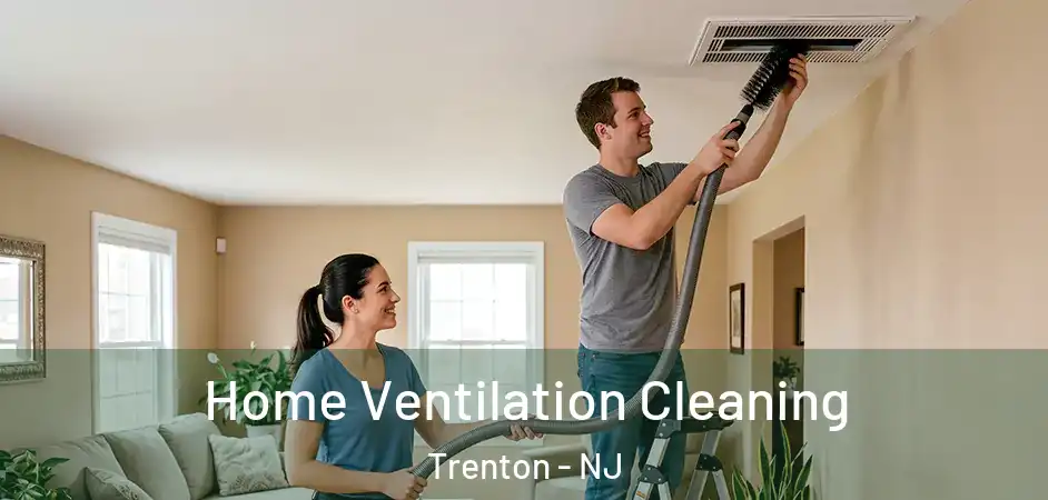 Home Ventilation Cleaning Trenton - NJ