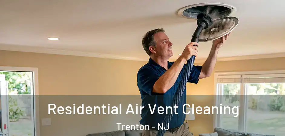  Residential Air Vent Cleaning Trenton - NJ