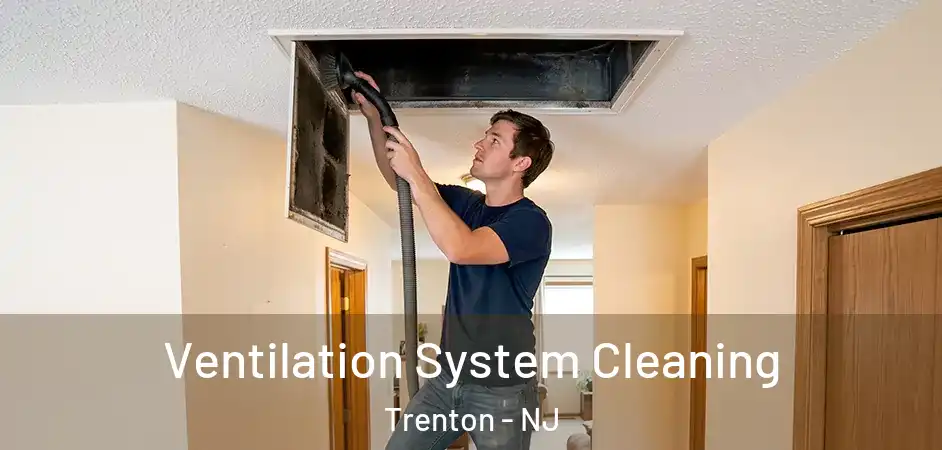  Ventilation System Cleaning Trenton - NJ